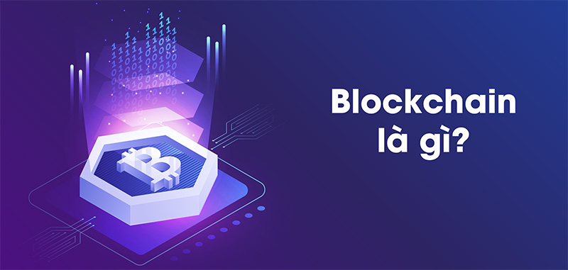 Blockchain là gì? Lợi ích của blockchain trong doanh nghiệp và cuộc sống hàng ngày