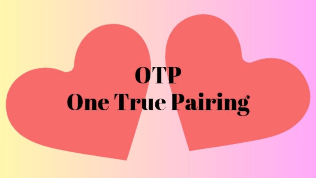 OTP là gì? Khám phá “OTP” theo thuật ngữ gen Z