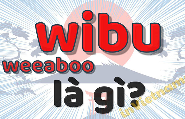 Wibu là gì? Dấu hiệu nhận biết của người ở thế giới Wibu